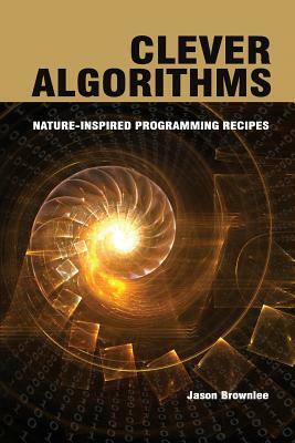 Clever Algorithms: Nature-Inspired Programming Recipes by Jason Brownlee