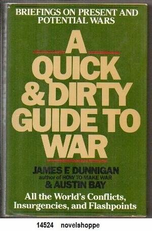 A Quick & Dirty Guide to War: Briefings on Present and Potential Wars by James F. Dunnigan, Austin Bay