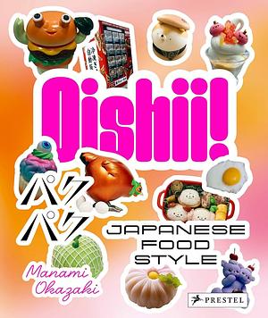 Oishii! Japanese Food Style by Manami Okazaki