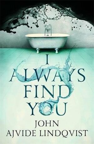 I Always Find You by John Ajvide Lindqvist