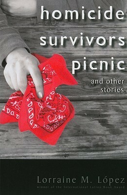 Homicide Survivors Picnic and Other Stories by Lorraine M. Lopez