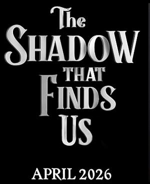 The Shadows that finds us by Andy Darcy Theo