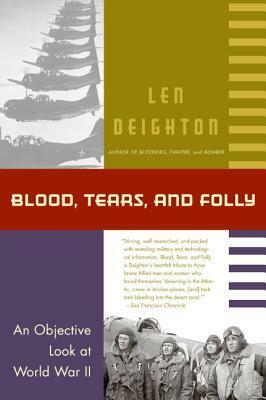 Blood, Tears, and Folly: An Objective Look at World War ll by Denis Bishop, Len Deighton