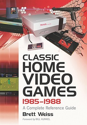 Classic Home Video Games, 1985-1988: A Complete Reference Guide by Brett Weiss