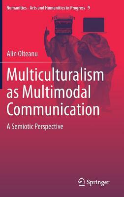 Multiculturalism as Multimodal Communication: A Semiotic Perspective by Alin Olteanu