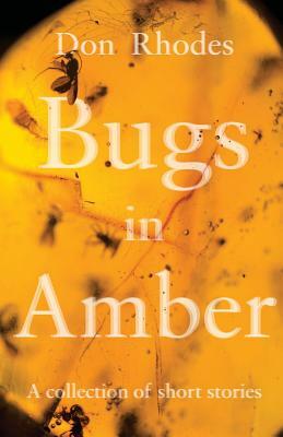 Bugs in Amber by Don Rhodes