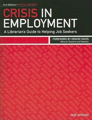 Crisis in Employment: A Librarian's Guide to Helping Job Seekers by Jane Jerrard