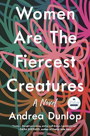 Women are the Fiercest Creatures by Andrea Dunlop