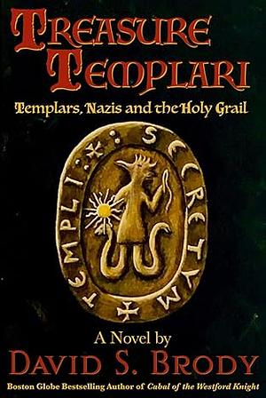 Treasure Templari: Templars, Nazis and the Holy Grail by David S. Brody