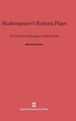 Shakespeare's Roman Plays by Maurice Charney