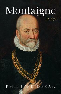 Montaigne: A Life by Philippe Desan