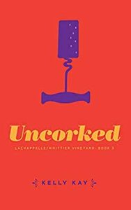 Uncorked by Kelly Kay