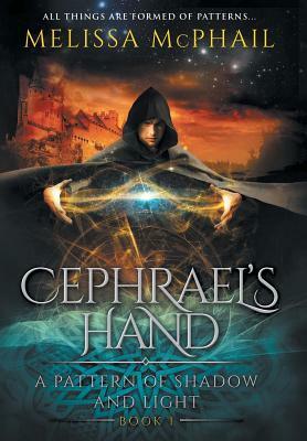 Cephrael's Hand: A Pattern of Shadow & Light Book 1 by Melissa McPhail