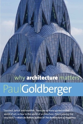 Why Architecture Matters by Paul Goldberger