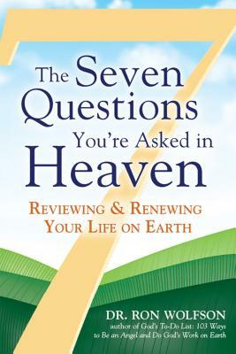 The Seven Questions You're Asked in Heaven: Reviewing & Renewing Your Life on Earth by Ron Wolfson