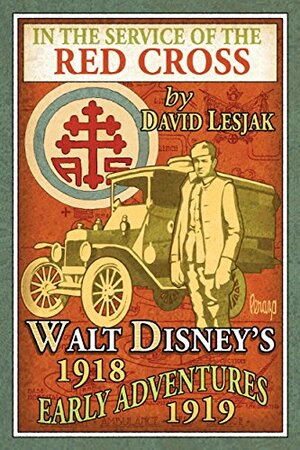 In the Service of the Red Cross: Walt Disney's Early Adventures: 1918-1919 by David Lesjak, Bob McLain, Paula Sigman Lowery