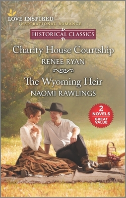 Charity House Courtship & the Wyoming Heir by Naomi Rawlings, Renee Ryan