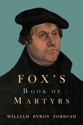 Fox's Book of Martyrs by John Foxe