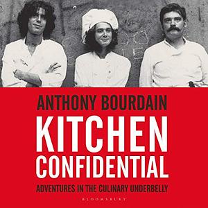 Kitchen Confidential: Adventures in the Culinary Underbelly (Updated Edition) by Anthony Bourdain