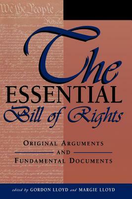 The Essential Bill of Rights: Original Arguments and Fundamental Documents by Gordon Lloyd, Margie Lloyd