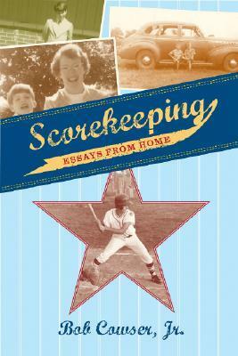 Scorekeeping: Essays from Home by Bob Cowser Jr.
