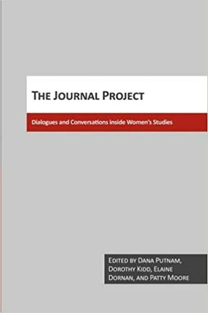 The Journal Project: Dialogues and Conversations Inside Women's Studies by Elaine Dornan, Patty Moore, Dana Putnam, Dorothy Kidd