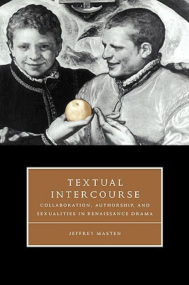 Textual Intercourse by Jeffrey Masten, Jeffrey Mastern, Masten Jeffrey