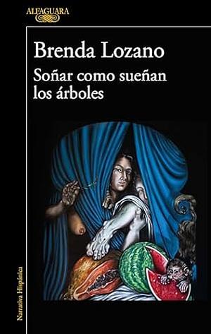 Soñar como sueñan los árboles by Brenda Lozano, Brenda Lozano