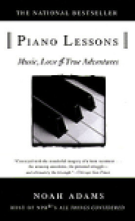 Piano Lessons: Music, Love, and True Adventures by Noah Adams