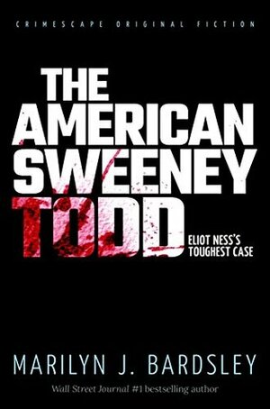 The American Sweeney Todd: Eliot Ness's Toughest Case by Marilyn J. Bardsley