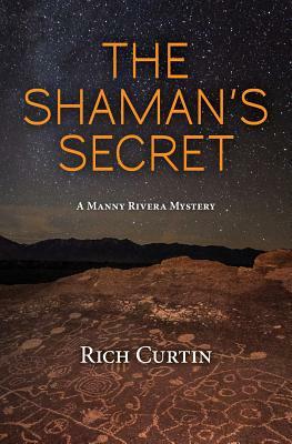 The Shaman's Secret: A Manny Rivera Mystery by Rich Curtin