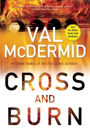 Cross and Burn: by Val McDermid