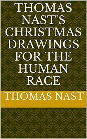 Thomas Nast's Christmas drawings for the human race by Thomas Nast