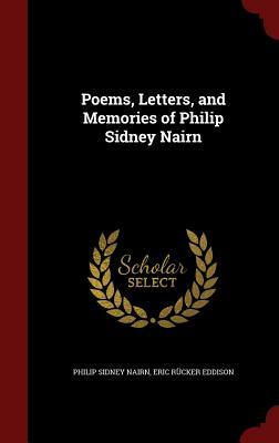 Poems, Letters, and Memories of Philip Sidney Nairn by E.R. Eddison, Philip Sidney Nairn