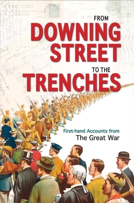 From Downing Street to the Trenches: First-Hand Accounts from the Great War, 1914-1916 by Mike Webb