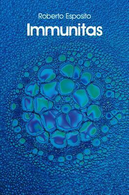 Immunitas: The Protection and Negation of Life by Roberto Esposito