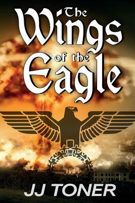 The Wings of the Eagle: (A WW2 Spy Thriller) by Jj Toner