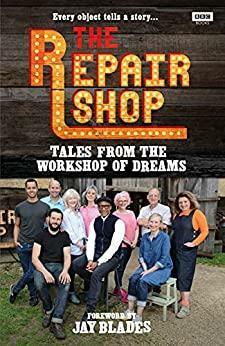 The Repair Shop: Tales from the Workshop of Dreams by Jay Blades, Karen Farrington