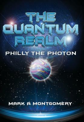 The Quantum Realm: Philly the Photon by Mark Montgomery