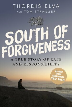 South of Forgiveness: A True Story of Rape and Responsibility by Thordis Elva, Tom Stranger