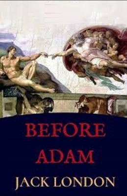 Before Adam Illustrated by Jack London