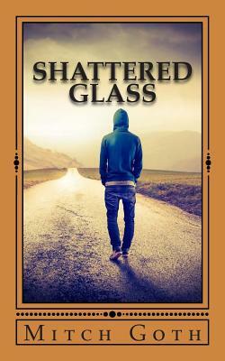 Shattered Glass: A Novel of Drama by Mitch Goth