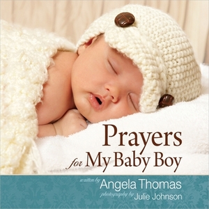 Prayers for My Baby Boy by Angela Thomas