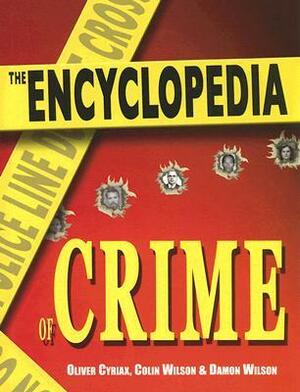 The Encyclopedia of Crime by Colin Wilson, Damon Wilson, Oliver Cyriax