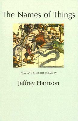 The Names of Things: New and Selected Poems by Jeffrey Harrison