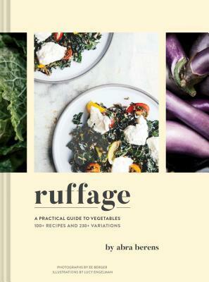 Ruffage: A Practical Guide to Vegetables by Lucy Engelman, Abra Berens