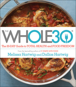 The Whole30: The 30-Day Guide to Total Health and Food Freedom by Dallas Hartwig, Melissa Hartwig