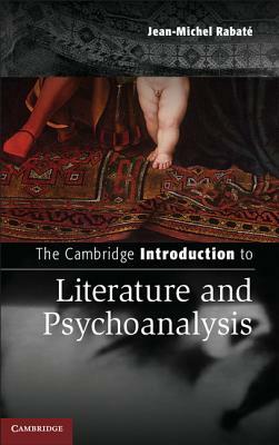 The Cambridge Introduction to Literature and Psychoanalysis by Jean-Michel Rabaté