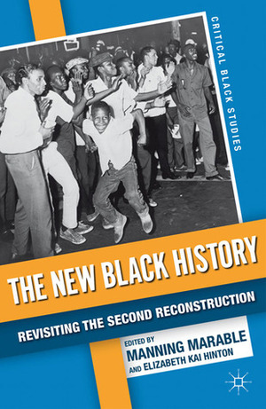 The New Black History: Revisiting the Second Reconstruction by Elizabeth Kai Hinton, Manning Marable