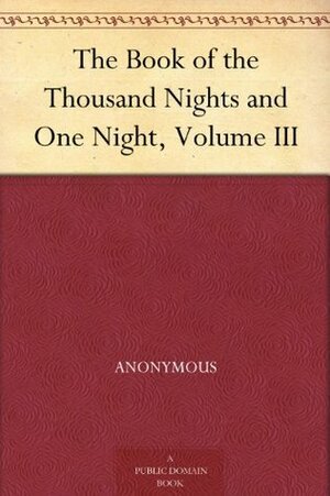 The Book of the Thousand Nights and One Night, Volume 3 of 9 by John Payne, Anonymous